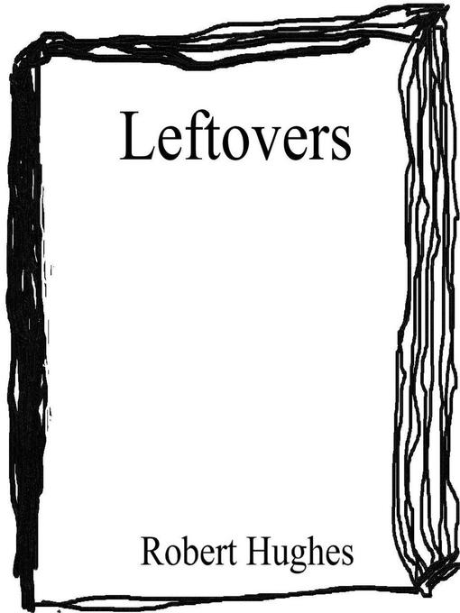 Title details for Leftovers by Robert Hughes - Wait list